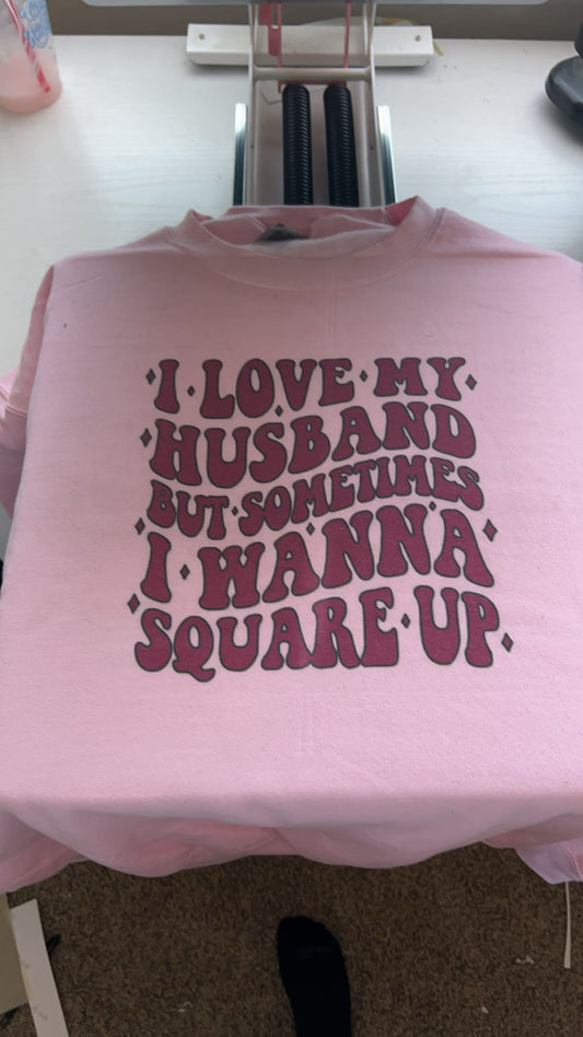 I Love My Husband But Sometimes I Wanna Square Up